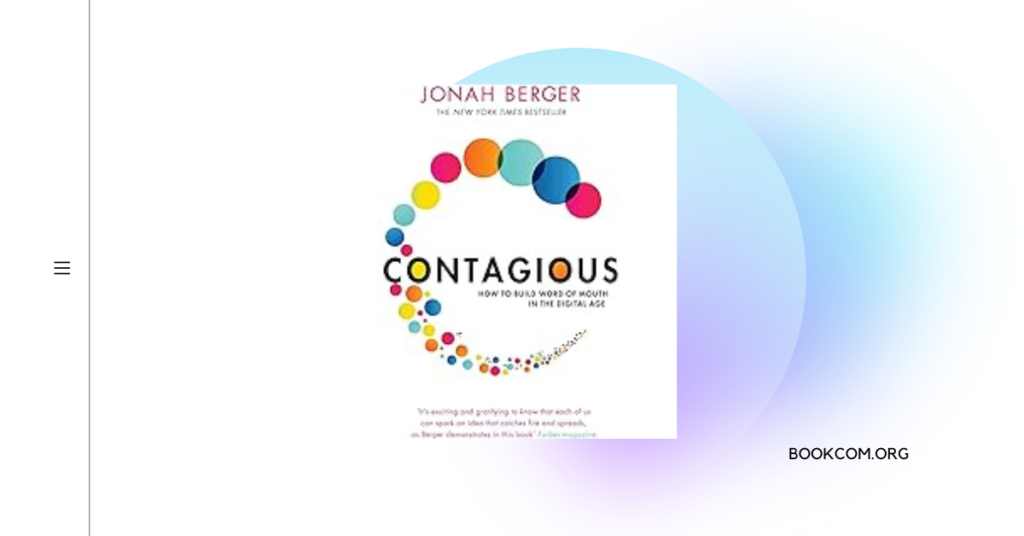"Contagious: How to Build Word of Mouth in the Digital Age" by Jonah Berger