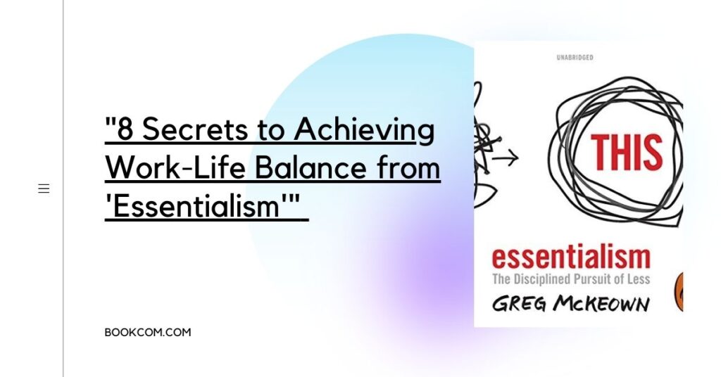 "8 Secrets to Achieving Work-Life Balance from 'Essentialism'"