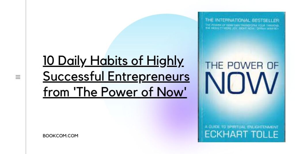 "10 Daily Habits of Highly Successful Entrepreneurs from 'The Power of Now'"