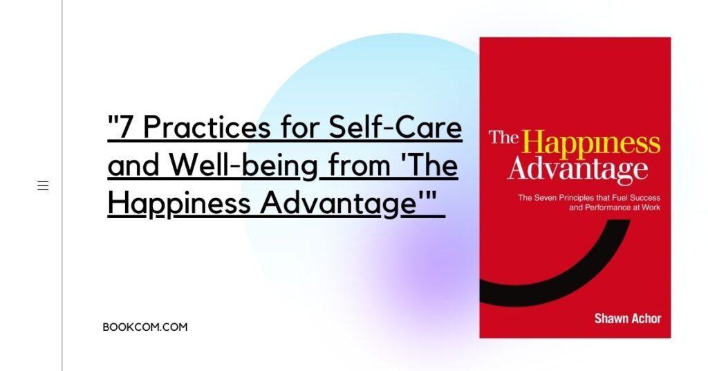 "7 Practices for Self-Care and Well-being from 'The Happiness Advantage'"