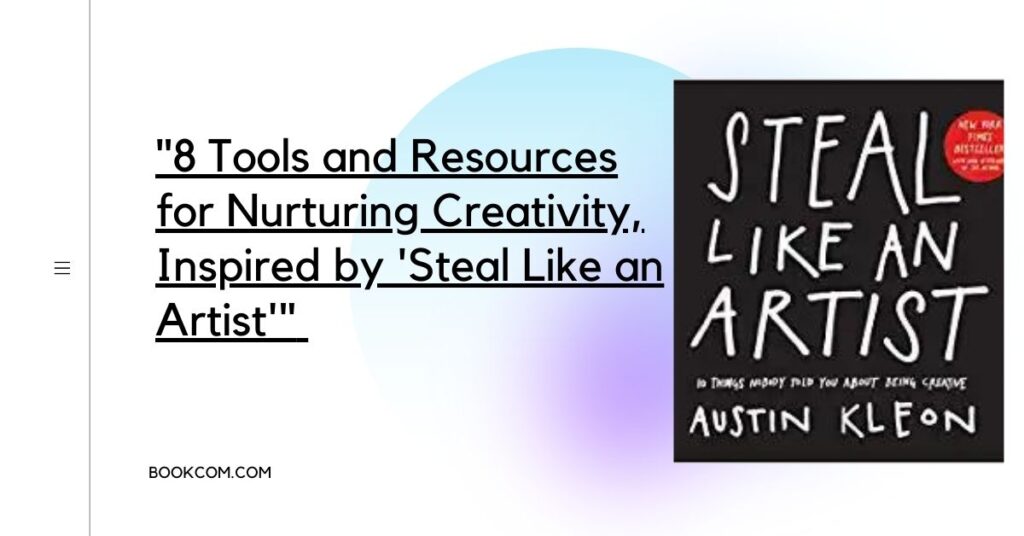 "8 Tools and Resources for Nurturing Creativity, Inspired by 'Steal Like an Artist'"