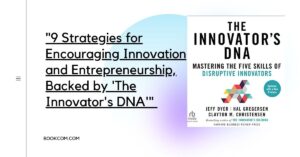 "9 Strategies for Encouraging Innovation and Entrepreneurship, Backed by 'The Innovator's DNA'"