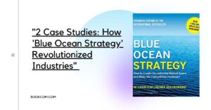 "2 Case Studies: How 'Blue Ocean Strategy' Revolutionized Industries"