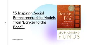 "5 Inspiring Social Entrepreneurship Models from 'Banker to the Poor'"