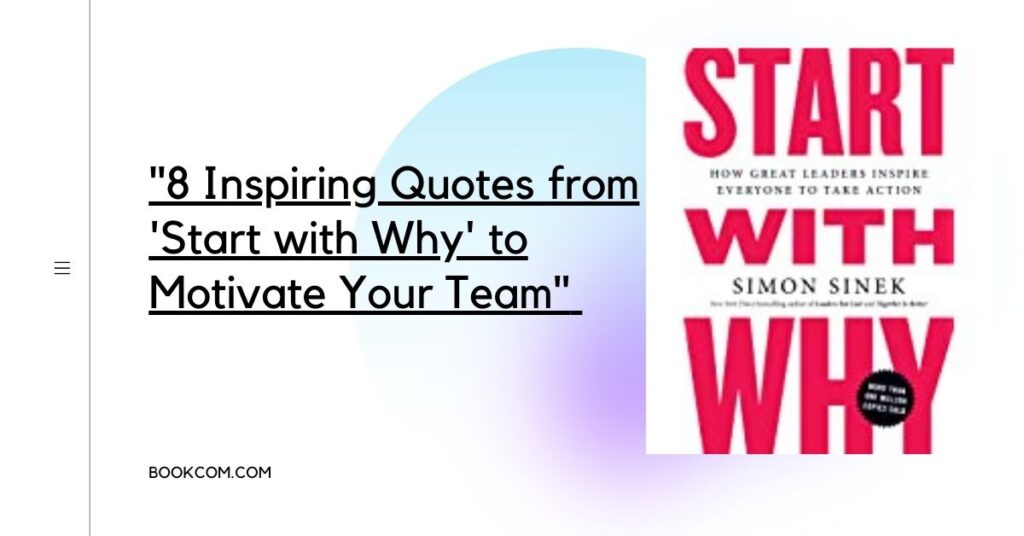 "8 Inspiring Quotes from 'Start with Why' to Motivate Your Team"
