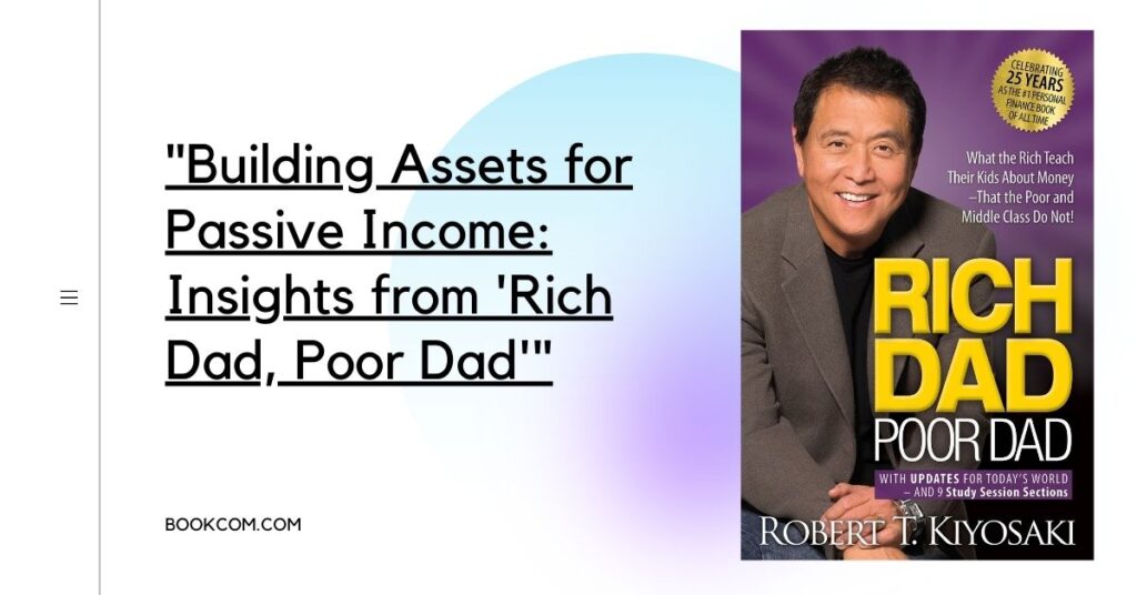 Building Assets for Passive Income: Insights from 'Rich Dad, Poor Dad'