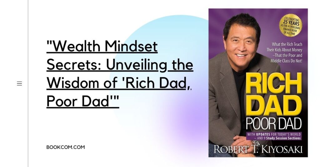 Wealth Mindset Secrets: Unveiling the Wisdom of 'Rich Dad, Poor Dad'