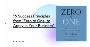 "6 Success Principles from 'Zero to One' to Apply in Your Business"