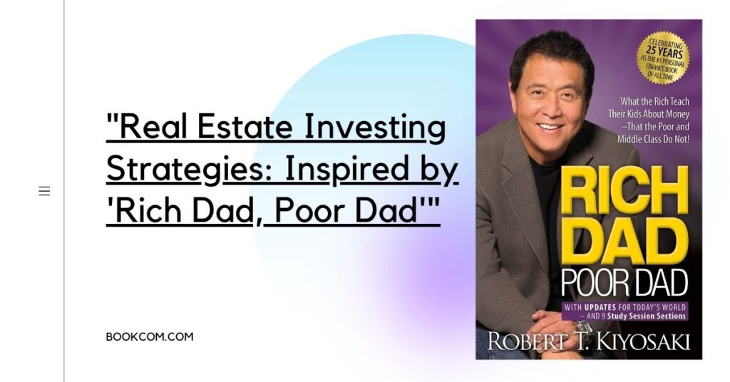 Real Estate Investing Strategies: Inspired by 'Rich Dad, Poor Dad'
