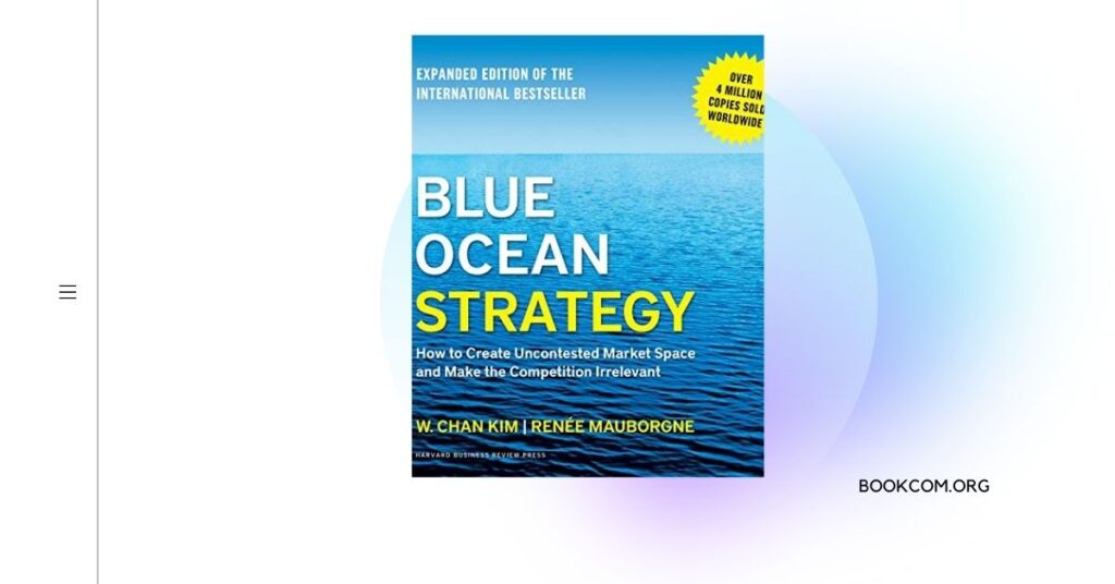 “Blue Ocean Strategy”by W. Chan Kim and Renée Mauborgne