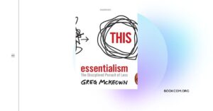 “Essentialism The Disciplined Pursuit of Less” by Greg McKeown