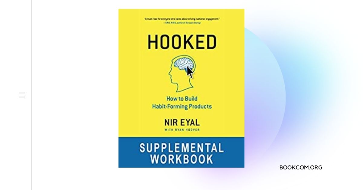 “Hooked How to Build Habit-Forming Products” by Nir Eyal