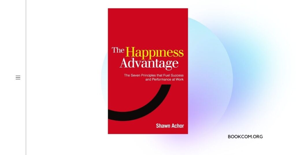 “The Happiness Advantage” by Shawn Achor