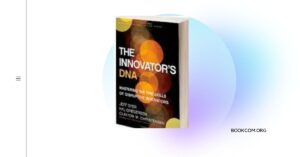 “The Innovator’s DNA” by Jeff Dyer, Hal Gregersen, and Clayton M. Christensen