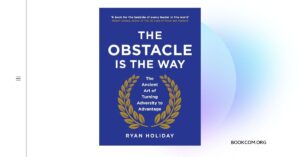 The Obstacle Is the Way” by Ryan Holiday Turning Challenges into Triumphs