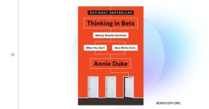 Thinking in Bets Making Smarter Decisions When You Don’t Have All the Facts” by Annie Duke